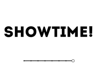 SHOWTIME!
 