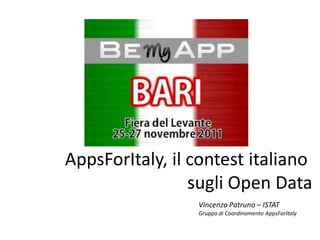 AppsForItaly, il contest italiano
                 sugli Open Data
                 Vincenzo Patruno – ISTAT
                 Gruppo di Coordinamento AppsForItaly
 