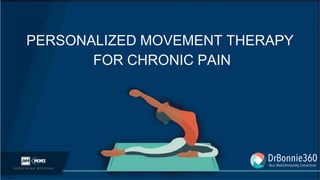 FOR CHRONIC PAIN
PERSONALIZED MOVEMENT THERAPY
 