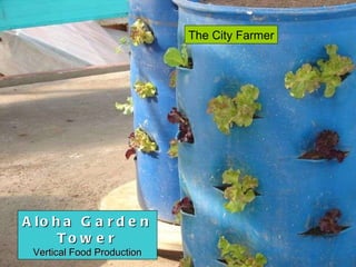 Aloha Garden Tower Vertical Food Production The City Farmer 