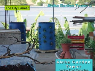 Aloha Garden Tower © Aloha Garden Tower Vertical Food Production The City Farmer 