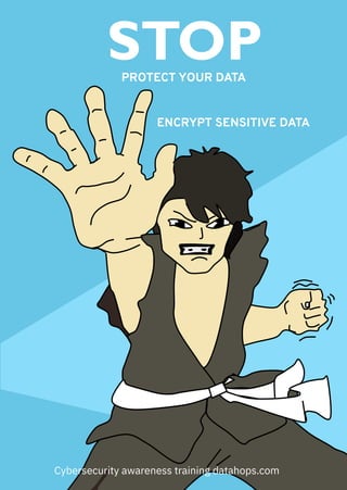 STOP
PROTECT YOUR DATA
Cybersecurity awareness training datahops.com
ENCRYPT SENSITIVE DATA
 