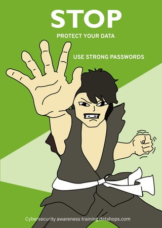STOP
Cybersecurity awareness training datahops.com
PROTECT YOUR DATA
USE STRONG PASSWORDS
 