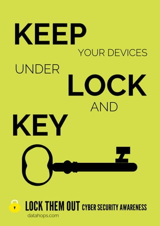 KEEP
YOUR DEVICES
LOCK THEMOUT
datahops.com
CYBERSECURITYAWARENESS
UNDER
LOCK
AND
KEY
 