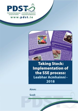 w w w. p d s t . i e
Taking Stock:
Implementation of
the SSE process:
Leabhar Acmhainní -
2018
Ainm:
Scoil:
 