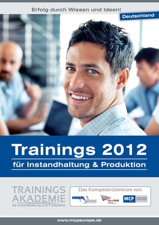 Erfolg durch Wissen und Ideen!
                                     Deutschland




Trainings 2012
für Instandhaltung & Produktion




            www.mcpeurope.de
 