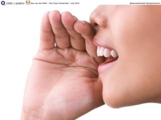 16
@basvandenbeld @stateofsearchBas van den Beld – A4U Expo Amsterdam - July 2013
 