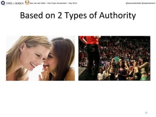 20
@basvandenbeld @stateofsearchBas van den Beld – A4U Expo Amsterdam - July 2013
Based on 2 Types of Authority
 