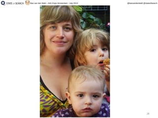 28
@basvandenbeld @stateofsearchBas van den Beld – A4U Expo Amsterdam - July 2013
 