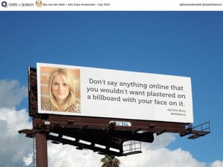 43
@basvandenbeld @stateofsearchBas van den Beld – A4U Expo Amsterdam - July 2013
 