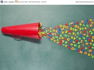 7
@basvandenbeld @stateofsearchBas van den Beld – A4U Expo Amsterdam - July 2013
 