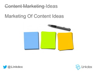@Linkdex
Marketing Of Content Ideas
 