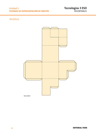1
Tecnologías 3 ESO
EDITORIAL TEIDE
Análisis
RECORTABLES
Unidad 2
SISTEMAS DE REPRESENTACIÓN DE OBJETOS
Recortable 1