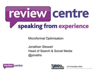 Microformat Optimisation Jonathan Stewart  Head of Search & Social Media @jonaths 