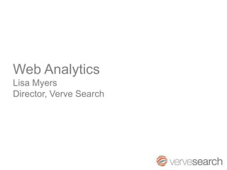 Web AnalyticsLisa MyersDirector, Verve Search 