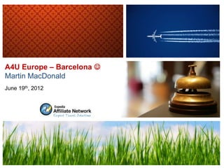 A4U Europe – Barcelona 
Martin MacDonald
June 19th, 2012
 