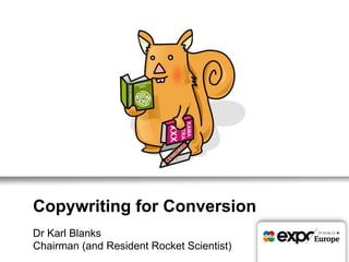 Copywriting for Conversion
Dr Karl Blanks
Chairman (and Resident Rocket Scientist)
 