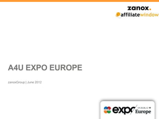 A4U EXPO EUROPE
zanoxGroup | June 2012
 