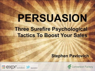 PERSUASION
Three Surefire Psychological
 Tactics To Boost Your Sales


              Stephen Pavlovich
 