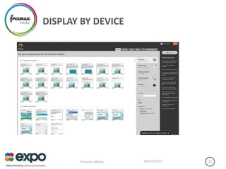 DISPLAY BY DEVICE
04/07/2013Freemax Media 25
 
