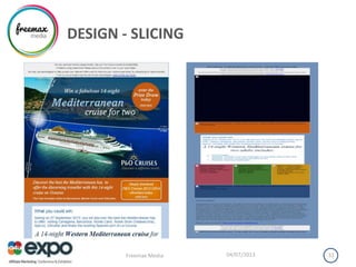 DESIGN - SLICING
04/07/2013Freemax Media 31
 