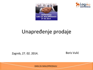 DAN ZA MALOPRODAJU
Unapređenje prodaje
Boris Vulić
www.logiko-edukacija.com
 
