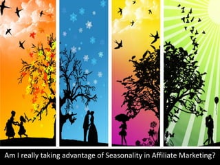 Am I really taking advantage of Seasonality in Affiliate Marketing?
 
