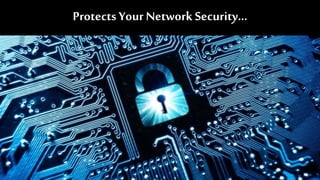 Protects Your Network Security…
 