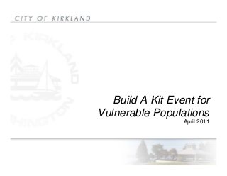 Build A Kit Event forBuild A Kit Event for
Vulnerable Populations
April 2011April 2011
 
