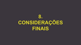8.
CONSIDERAÇÕES
FINAIS
 