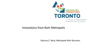 Innovations from Ruhr Metropolis
Rasmus C. Beck, Metropole Ruhr Business
 