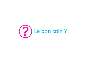 Le bon coin ?

 