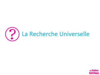 La Recherche Universelle

 