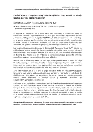 VIII Remedia Workshop
Economía circular como catalizador de la sostenibilidad medioambiental del sector primario español
97
Keynote KL-03
La fermentación en estado sólido como oportunidad de circularidad en el
sector primario
Teresa Gea Leiva
GICOM Grupo de Investigación en Compostaje, Departamento de Ingeniería Química
Biológica y Ambiental, Universidad Autónoma de Barcelona.
El concepto de economía circular ha despertado un tremendo interés en todos los sectores,
especialmente en el entorno académico. Si bien no es fácil de definir ni mucho menos de
cuantificar, en el imaginario colectivo aparece como la panacea a los problemas
ambientales y socioeconómicos actuales y futuros. Sin embargo, explican Kirchherr y van
Santen (2020) que los sectores de negocios están perdiendo interés en la economía
circular. Simplemente, parece demasiado difícil de implementar.
Existen tecnologías consolidadas como el compostaje y la digestión anaerobia que se han
propuesto desde hace años para cerrar ciclos de materia orgánica y recuperar energía y
productos en esquemas asimilables a los de un escenario de economía circular. Sin
embargo, no sólo de compost vive el agricultor. Para la implantación exitosa de la economía
circular, es necesario generar nuevas cadenas de valor que permitan modelos de negocio
novedosos. Parece así imprescindible ir un paso más allá de las tecnologías consolidadas y
desarrollar nuevos procesos que permitan la recuperación de materiales de los residuos,
que perderían tal condición.
Así, la economía circular nos lleva al concepto “residuo cero” y encontramos la necesidad
de transformar los residuos orgánicos en productos, más allá del compost y el biogás.
Centrándonos en el sector primario, las nuevas materias primas a explotar son
fundamentalmente pajas y bagazos, estiércoles y biomasa forestal, sin olvidar las toneladas
de producto acabado que se descartan sin comercializar. La fermentación en estado sólido
(FES, o SSF por sus siglas en inglés) es una tecnología emergente para la gestión de residuos
que puede contribuir en esta dirección (figura 1). Consiste en la fermentación de sustratos
orgánicos en ausencia de agua libre. De hecho, el proceso de compostaje es un tipo de FES.
La FES se ha propuesto para la producción de infinidad de productos tales como enzimas,
ácidos orgánicos, biosurfactantes o aromas. Uniendo la biotecnología y la ciencia del
compostaje, se están desarrollando nuevos procesos que permiten obtener productos de
valor añadido a partir de residuos o subproductos orgánicos. Sin embargo, y pese el
espectacular número total de publicaciones anuales sobre FES, la mayoría describen
experimentos de investigación básica a escala laboratorio usando cepas específicas que
crecen en unos pocos gramos de residuos. La complejidad del escalado del proceso apenas
se afronta en el 5% de las publicaciones.
Un caso ilustrador para explorar las oportunidades de circularidad en el sector primario es
la producción de agentes de control de plagas. Éstos pueden remplazar a los pesticidas de
origen químico, más persistentes y con mayor impacto ambiental y se pueden producir a
partir de diferentes residuos orgánicos. El biopesticida comercial más utilizado deriva del
microorganismo B. thuringiensis y se ha demostrado el potencial de producción a partir de
 