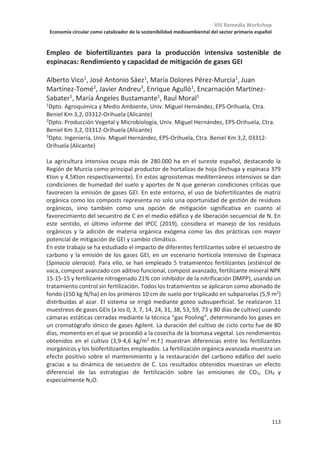 VIII Remedia Workshop
Economía circular como catalizador de la sostenibilidad medioambiental del sector primario español
109
Proyecto Circular Agronomics – Caso de estudio en Catalunya
Lluis Morey1
, Víctor Riau1
, Laura Tey1
, Àngel Porta2
, Juan Soler3
, Marta Terré1
,
Francesc Domingo1
, Elena González1
, Dolors Villegas1
, Carmen Biel1
, Belén
Fernández1
1IRTA Instituto de Investigación en Tecnología Agroalimentaria. Torre Marimon, E08140
Caldes de Montbui, Barcelona, España.
2 Porgaporsc. E25245 Vila-sana, Lleida, España.
3EMA depuració i Enginyeria de l’Aigua, SL. E17800 Olot, Girona, España.
El proyecto europeo Circular Agronomics (CA) proporciona una síntesis integral de
soluciones prácticas para mejorar los ciclos del carbono (C), nitrógeno (N) y fósforo (P) en
agro-ecosistemas europeos, incluyendo procesos de la cadena de valor de la producción de
alimentos. Las soluciones propuestas en este proyecto constituyen un paso hacia la
integración de la agricultura en la economía circular por aumentar la eficiencia de los
recursos. Para ello, se abordan simultáneamente desafíos ambientales como las emisiones
de gases de efecto invernadero y de amoníaco, o la eutrofización de los cuerpos de agua.
Los objetivos del consorcio internacional del CA, con 18 socios involucrados, son: (i)
aumentar la comprensión de los flujos de C, N, P, así como el potencial de reducción de los
impactos ambientales derivados a nivel de granja y a nivel regional; (ii) cerrar dichos ciclos,
para aumentar la reutilización de residuos y/o aguas residuales de la industria alimentaria,
mejorar la fertilidad del suelo y aumentar la eficiencia del uso de nutrientes; (iii) destacar
el desempeño de diferentes prototipos de sistemas agroecológicos e incrementar la
sostenibilidad de la producción de alimentos en la UE; y (iv) contribuir a la mejora de las
directrices políticas agrarias al proporcionar recomendaciones relevantes basadas en
evidencias experimentales, teniendo en cuenta la experiencia de los agricultores y las
opiniones de los consumidores.
Mediante los seis casos de estudio del CA, se presentan ubicaciones con diferentes
condiciones biogeográficas y desafíos ambientales típicos del sector agrícola europeo. En
el caso de estudio en Catalunya, se plantean tres estudios paralelos a desarrollar en 3 años:
(i) la recuperación de NP a partir de deyecciones ganaderas, mediante la producción de
productos fertilizantes orgánicos; (ii) la eficiencia en el uso de recursos en la producción de
leche mediante un sistema de alimentación de precisión; (iii) el estudio de los efectos de la
fertilización orgánica a largo plazo en la producción agrícola. En los tres estudios, se
pretende realizar el balance de materia y análisis de ciclo de vida.
Este trabajo de investigación se lleva a cabo en el marco del proyecto europeo CIRCULAR AGRONOMICS
(nº de contrato 773649). IRTA agradece el apoyo de la Generalitat de Catalunya a través del Programa
CERCA y de la financiación del Grupo de Investigación Consolidado TERRA (ref. 2017 SGR 1292). L. Morey
agradece a AGAUR la financiación para el desarrollo de su tesis doctoral (nº ref. 2019FI_B00694).
 