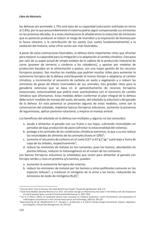 Libro de Abstracts
118
be critical to the development of the long-term strategies required to maximize sustainable
provision of all services, based on local capacities and aggregated to landscape, regional,
or global scales. It is obvious that more transdisciplinary research is required to understand
the interconnections of land with water, food, and energy.
References
i. Smith and M. Bustamante, “Agriculture, Forestry and Other Land Use (AFOLU),” in Mitigation of Climate Change:
Contribution of Working Group III to the Fifth Assessment Report of the Intergovernmental Panel on Climate
Change (Cambridge: Cambridge University Press, 2014).
ii. C. Le Quéré et al., “Global Carbon Budget 2017,” Earth System Science Data 10 (2017): 405–48.
iii. B.W. Griscom et al., “Natural Climate Solutions,” PNAS 114, no. 44 (2017): 11645–50.
iv. S. Roe et al., “Contribution of the Land Sector to a 1.5°C World,” unpublished manuscript.
v. For an example of the former, see Griscom et al., “Natural Climate Solutions.” For the latter, see C. Field and K. Mach,
“Rightsizing Carbon Dioxide Removal,” Science 356, no. 6339 (2017).
vi. N. Forsell et al., “Assessing the INDCs’ Land-Use, Land-Use Change, and Forest Emission Projections,” Carbon Balance
and Management 11, no. 26 (2016).
vii. G. Grassi et al., “The Key Role of Forests in Meeting Climate Targets Requires Science for Credible Mitigation,” Nature
Climate Change 7, no. 3 (2017): 220–26.
 
