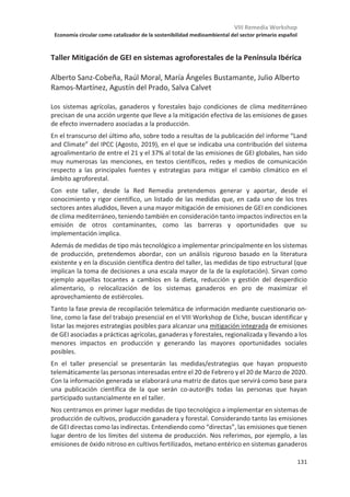 VIII Remedia Workshop
Economía circular como catalizador de la sostenibilidad medioambiental del sector primario español
127
Cultivo de chopo para la producción de biomasa: Estrategia de mitigación
mediante la acumulación de carbono en las diferentes fracciones
Nerea Oliveira1
, Alicia Fuertes1,2
, Isabel González1
, Jose Pablo de la Iglesia1
,
Isabel Cañellas1
, Roque Rodríguez-Soalleiro2
, Hortensia Sixto1
1Centro de Investigación Forestal, Instituto Nacional de Investigación y Tecnología Agraria
y Alimentaria (INIA-CIFOR), Madrid
2Grupo de gestión forestal sostenible, Universidad de Santiago de Compostela, Lugo
Las plantaciones forestales a turno corto y alta densidad con especies de crecimiento
rápido son una alternativa de interés para la contribución al conjunto de biomasas en un
contexto de bioeconomía circular, generando bioenergía y bioproductos. Además de la
producción de biomasa, estas plantaciones llevan asociados servicios ecosistémicos que
frecuentemente no están cuantificados. Uno de los más importantes, por las repercusiones
directas en un contexto de cambio global, es la capacidad de los árboles de acumular
carbono (C) y por tanto de contribuir a la mitigación del cambio climático.
En el presente estudio se ha utilizado una amplia red de parcelas de especies e híbridos del
genero Populus, distribuidas en el territorio en aquellas zonas donde el cultivo es viable. La
alta capacidad para el rebrote permite que se produzcan diferentes ciclos de cultivo a partir
de una instalación inicial. En la red se dispone de información de 3 turnos consecutivos de
cultivo de 3 años de duración cada uno. Partiendo de esta red de parcelas, que incluye 98
ensayos ubicados en 33 localidades testando 48 genotipos, se ha calculado la producción
media considerando los genotipos más adaptados a cada uno de los ambientes. Tras el
fraccionamiento de la biomasa (fuste, hojas y raíces) se ha determinado el porcentaje de C
acumulado en las diferentes fracciones y se ha procedido a su análisis. Los porcentajes de
C acumulado no muestran diferencias significativas entre las tres fracciones analizadas,
estando su valor en torno al 45%. No se detectan tampoco diferencias entre los genotipos.
Sin embargo, la asignación de biomasa en términos de producción sí que difiere
significativamente entre las fracciones del árbol en pie, siendo el 11 % la atribuible a raíces,
el 80% la correspondiente a fustes y ramas y el 9% la atribuible a hojas. Por tanto, en
términos de C acumulado, la biomasa leñosa aérea contribuye aproximadamente con 7,74
Mg de C ha-1 año-1, las hojas con 2,56 Mg de C ha-1 año-1, y los sistemas radicales con 0,99
Mg de C ha-1 año-1. Teniendo en cuenta estos valores y la producción potencial en las
diferentes áreas donde el cultivo es viable, el trabajo mostrará el potencial de acumulación
de C a escala nacional. Por otro lado, es necesario considerar con independencia del uso
final de la biomasa leñosa, que el C fijado en la fracción de biomasa foliar se reincorpora al
suelo tras la caída de las hojas entrando a formar parte del balance de C en el suelo, así
como también el C atribuible a la fracción radicular que permanece acumulado en la
biomasa subterránea. La fracción correspondiente a biomasa leñosa aérea podrá ser, o no,
nuevamente expulsada a la atmosfera en función de su uso final, bioenergía o
bioproductos. La contribución de los cultivos arbóreos en términos de acumulación de C
puede ser por tanto de gran relevancia a la hora de contribuir a la mitigación del cambio
climático.
 