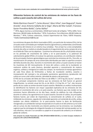 VIII Remedia Workshop
Economía circular como catalizador de la sostenibilidad medioambiental del sector primario español
25
Cultivos cubierta y mitigación del cambio climático: balance de un
experimento de 10 años y evaluación de distintos escenarios
Guillermo Guardia1, 2
, Eduardo Aguilera1, 2
, Antonio Vallejo1, 2
, Alberto Sanz-
Cobeña1, 2
, María Alonso-Ayuso1, 2
, Miguel Quemada1, 2
1Departamento de Química y Tecnología de Alimentos, ETSI Agronómica, Alimentaria y de
Biosistemas, Universidad Politécnica de Madrid (UPM), Madrid, España.
2Centro de Estudios e Investigación para la Gestión de Riesgos Agrarios y
Medioambientales (CEIGRAM), Universidad Politécnica de Madrid, Madrid, España.
Con los datos específicos de emisiones de óxido nitroso (N2O) y metano (CH4), C en suelo,
lixiviación y operaciones e insumos, así como estimaciones de NH3 volatilizado y albedo, se
llevó a cabo un balance de Potencial de Calentamiento Global (PCG) en un ensayo de 10
años con cultivos cubierta (veza y cebada) y maíz como cultivo principal (escenario base).
El fertilizante aplicado al maíz fue nitrato amónico y se empleó un manejo de fertilización
integrada. Los objetivos eran obtener un balance completo de PCG escalado al
rendimiento, evaluar la contribución relativa de los distintos componentes y comprobar el
potencial de mitigación, proponiendo distintos escenarios de manejo o metodológicos.
Los resultados demostraron una mitigación efectiva del PCG tanto escalado a la superficie
como al rendimiento, con valores en este caso de 0,28, 0,02 y 0,06 kg CO2 equivalente por
kg de grano de maíz para suelo desnudo, veza y cebada, respectivamente. Las emisiones
directas (N2O + CH4) e indirectas (lixiviación y volatilización) contribuyeron en un 8 % al
balance, mientras que las emisiones procedentes de la síntesis de fertilizantes (30 % del
PCG) y el C orgánico acumulado en suelo (23% del PCG) fueron los componentes más
determinantes. La importancia de riego o albedo (15% en cada caso) también fue
considerable.
El uso de cultivos cubierta fue una herramienta de mitigación efectiva en todos los
escenarios de manejo (incorporación de los cultivos cubierta en lugar del matado químico,
uso de inhibidores de la nitrificación, fertilización convencional y sustitución de nitrato
amónico por urea o fertilizantes orgánicos sólidos y líquidos). Con el cambio de fuentes
fertilizantes, se obtuvo una mitigación del 100% y se demostró el potencial de alcanzar la
neutralidad en términos de CO2 equivalente.
En cuanto a los escenarios metodológicos (modelización de la evolución en el contenido de
C orgánico del suelo mediante HSOC y uso de factores de emisión por defecto en lugar de
específicos), éstos redujeron la efectividad mitigadora de los cultivos cubierta respecto al
escenario base e incrementaron las emisiones de CO2 equivalente. Esto se observó
particularmente para el escenario de factores de emisión no específicos, si bien los
porcentajes de mitigación obtenidos aún fueron destacables (39 % y 48 % para cebada y
veza, respectivamente). El uso de cultivos cubierta (especialmente leguminosas como veza)
debe recomendarse por sus ampliamente demostradas ventajas para los agrosistemas y su
potencial para mitigar el PCG, particularmente en combinación con un buen manejo de la
fertilización.
 
