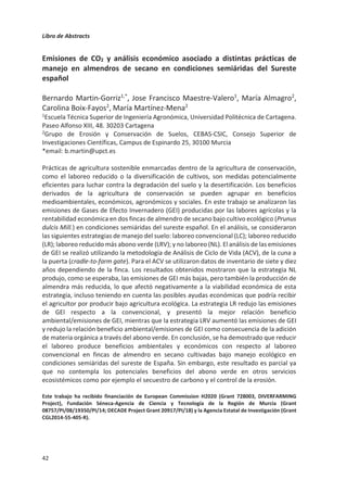 Libro de Abstracts
38
Efecto de la cubierta herbácea sobre la evapotranspiración en un cultivo de
olivar irrigado en Jaén (España), mediante imágenes Sentinel-2 SMI,
Sentinel-3 SLSTR y técnica Eddy Covariance
Sergio David Aguirre García1,2*
, Sergio Aranda Barranco1,2
, Hector Nieto3
,
Penélope Serrano Ortiz1,2
, Enrique Pérez Sánchez-Cañete2,4
, Juan Luís
Guerrero Rascado2,4
.
1Departamento de Ecología, Universidad de Granada, 18010 Granada.
2Instituto Interuniversitario de Investigación del Sistema Tierra en Andalucía – Centro
Andaluz de Medio Ambiente IISTA–CEAMA, 18006 Granada.
3Complutum Tecnologías de la Información Geográfica S.L. (COMPLUTIG), 28801 Alcalá de
Henares.
4Departamento de Física Aplicada, Universidad de Granada, 18010 Granada.
El cultivo del olivo tiene grandes implicaciones y beneficios socio-económicos, así como
consecuencias ambientales, con especial relevancia en la cuenca mediterránea donde
representa el 97.5% de su área de cultivo en el mundo y abarca 10.5 Mha. En España ocupa
2.7 Mha de las que más de 1.6 se encuentran en Andalucía. Las actuaciones de gestión
adaptativa pueden facilitar la adaptación de los cultivos al actual contexto climático y su
previsible evolución. En este sentido, una práctica común en cultivos de olivar es el
mantenimiento de la cobertura herbácea espontánea en la entrecalle para aumentar el
carbono orgánico y la fertilidad del suelo, así como disminuir la escorrentía y erosión. Esta
actuación, en combinación con la optimización de la eficiencia en el uso y gestión del agua
puede resultar de gran utilidad para facilitar la adaptación del olivar al clima cambiante,
siendo necesario para ello modelizar y cuantificar la evapotranspiración.
Este estudio se realiza en dos parcelas de un olivar irrigado en Jaén (España). En una de las
parcelas se mantiene la cobertura herbácea desde el otoño hasta la primavera, momento
en que es cortada y mantenida en la superficie, mientras que en la otra se aplica un
herbicida a base de glifosato, evitando así el crecimiento de la cubierta. Para evaluar el
efecto de la cubierta herbácea sobre la evapotranspiración se empleará una metodología
de fusión de imágenes (Gao et al., 2012) que combina imágenes Sentinel-2 y Sentinel-3 con
el modelo de balance de energía de dos fuentes (Norman et al., 1995) propuesto por
Guzinski  Nieto et al. (2019). Con esta metodología se obtendrán estimaciones de
evapotranspiración real desde enero de 2016 hasta diciembre de 2019 a 20 m de resolución
espacial cada 5-10 días, dependiendo de la disponibilidad de las imágenes Sentinel y
cobertura de nubes. Las estimaciones obtenidas se validarán con medidas de
evapotranspiración a escala de ecosistema aplicando la técnica Eddy Covariance.
 