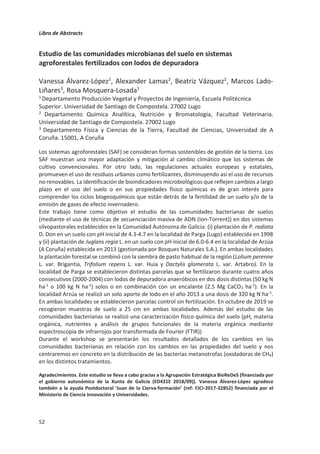Libro de Abstracts
48
Impulsando la economía circular mediante la valorización de lodos
industriales y compost de residuos sólidos urbanos en la agricultura
María del Mar Delgado1*, José Luis Gabriel1,2, Sara Martínez3
1
Dpto. Medio Ambiente y Agronomía, INIA, 28040 Madrid.
2
CEIGRAM, Universidad Politécnica de Madrid, 28040 Madrid
2
Dpto Ingeniería y Morfología del Terreno, Universidad Politécnica de Madrid, 28040 Madrid
*
Autor responsable delgado@inia.es
El crecimiento poblacional junto con el desarrollo económico son factores determinantes
que provocan la generación masiva de residuos y ponen en riesgo la sostenibilidad. La
gestión inadecuada de dichos residuos conduce a problemas sociales, sanitarios y
medioambientales. Por ello, en los últimos años, ha surgido la necesidad de transformar el
modelo de producción y consumo lineal a un modelo de economía circular. Este modelo se
caracteriza por la reutilización de los residuos convirtiéndolos nuevamente en recursos.
En este contexto se han analizado dos tipos de residuos, lodos de depuradora procedentes
de la industria del cuarzo y compost procedente del tratamiento de residuos sólidos
urbanos, evaluando su aplicación como enmiendas fertilizantes en suelos arenosos y
arcillosos. Mediante ensayos con macetas, se analizaron los efectos de la aplicación de las
enmiendas a distintas concentraciones sobre las características del suelo y de los cultivos
de cereales estudiados.
En conjunto, los resultados obtenidos mostraron una respuesta favorable de los cultivos y
de los suelos a la fertilización con los dos tipos de residuos. Con respecto a la aplicación del
compost, se observaron efectos positivos en las características del cultivo, obteniéndose
mejoras con respecto al tratamiento control. El rendimiento de materia seca del cultivo
aumentó un 25% de media, el rendimiento del grano aumentó un 20% de media y el
contenido en nitrógeno y proteína un 41% y 42% de media, respectivamente. De igual
manera, la aplicación de lodo industrial incrementó la humedad y el carbono orgánico
oxidable del suelo con respecto al control un 31% y 0,98%, respectivamente, y favoreció la
concentración de nutrientes. Además, no se detectaron limitaciones de toxicidad por
aumento significativo de metales pesados en los suelos analizados.
A partir de este estudio se puede concluir que los lodos de depuradora procedentes de la
industria del cuarzo y el compost procedente del tratamiento de residuos sólidos urbanos
pueden ser una alternativa viable a los fertilizantes minerales. Estos residuos pueden
valorizarse en la agricultura para mejorar las propiedades fisicoquímicas del suelo, así como
aportar nutrientes para el crecimiento de los cultivos.
Agradecemos la financiación por parte de los contratos de INIA-empresas, del Ministerio (proyecto
AGL2017-83283-C2-1/2-R), de la Comunidad de Madrid (proyecto AGRISOST-CM S2018/BAA-4330) y de los
Fondos Estructurales 2014-2020 (ERDF y ESF).
 
