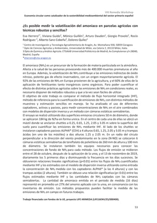 VIII Remedia Workshop
Economía circular como catalizador de la sostenibilidad medioambiental del sector primario español
49
Impacto del método de desherbado en las emisiones de GEI en cereal
de invierno
Jordi Doltra1*
, Joan Serra1
, Assumpció Antón2
, Silvia Cufí3
1IRTA Mas Badia, 17134 La Tallada d’Empordà (Girona)
2IRTA Torre Marimon, 08140 Caldes de Montbui (Barcelona)
3Universitat de Girona, Maria Aurèlia Capmany, 61, Campus Montilivi 17003 Girona
El control mecánico de malas hierbas es un método que tiene un interés creciente, en
distintos cultivos y sistemas productivos, y que puede constituir una alternativa para
la reducción del uso intensivo de herbicidas y del impacto ambiental de la producción.
En la campaña 2019 se establecieron diferentes ensayos en cereal de invierno y
maíz para evaluar tanto la eficacia de esta técnica como su capacidad de mitigación
de impactos ambientales. En este trabajo se presentan los resultados de dos ensayos,
cebada (Hordeum vulgare) y maíz (Zea mays), realizados en la comarca del Baix
Empordà (Girona) caracterizada por un clima cálido y subhúmedo. Los tratamientos
que se compararon fueron: desherbado convencional, con uso de herbicidas de pre y/o
post emergencia (H); desherbado mecánico simple, basado en una solo pase de grada
de púas o rotativa (S); desherbado mecánico intensivo, con las intervenciones mecánicas
necesarias de gradas y/o binadora para el control de adventicias (I) y testigo de
referencia, sin ninguna actuación específica de desherbado (T). Los tratamientos se
dispusieron en tres repeticiones en bloques al azar con un tamaño de parcela
elemental de 45 m x 9 m, excepto para el testigo que tuvo un ancho de parcela de 3 m. El
ciclo de la cebada fue del 3 de enero al 27 de junio, y el del maíz del 12 de abril al 30 de
octubre. En cosecha, se determinó la humedad y el rendimiento en grano. La
cuantificación ambiental se realizó mediante la metodología del análisis de ciclo de
vida (ACV) de acuerdo a la norma ISO 14040 (2006). Se tomó el rendimiento como
unidad funcional, dato que debe considerarse en la interpretación de los resultados
derivados del ACV. No se observaron diferencias significativas de rendimiento
entre los tratamientos de desherbado en cebada, donde las condiciones climáticas
limitaron la producción. Por el contrario, el rendimiento del maíz estuvo asociado
a la capacidad de controlar la población de las especies presentes, especialmente
dicotiledóneas. Atendiendo a la producción como unidad funcional, la no intervención
(T)
o la mínima intervención mecánica (S) suponen la mejor estrategia de mitigación de GEI
cuando las malas hierbas no son críticas para el rendimiento. Sin embargo, una aplicación
racional de herbicidas (H) puede ser una estrategia preferible para reducir la intensidad de
las emisiones cuando el sólo uso de medios mecánicos no reduce la presión de malas
hierbas hasta niveles sin incidencia negativa en los rendimientos. En el marco de una
economía circular hay que tener en cuenta, además, otros impactos como la eco-toxicidad.
En este impacto es donde se produce una mayor diferencia relativa entre tratamientos, en
que el desherbado químico produciría una toxicidad en los ecosistemas muy superior al
mecánico.
Estudio financiado por el Departatment d’Agricultura, Ramaderia, Pesca i Alimentació de la Generalitat de
Catalunya.
 
