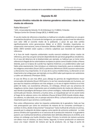 VIII Remedia Workshop
Economía circular como catalizador de la sostenibilidad medioambiental del sector primario español
57
La cubierta vegetal en el olivar: caso de estudio para evaluar su influencia
en el potencial de mitigación, eficiencia en el uso del agua y condiciones
microclimáticas
Ana López-Ballesteros1*, Sonia Chamizo2, Ana Meijide3, Sergio Aranda-
Barranco4,5, Enrique P. Sánchez-Cañete5,6, Andrew S. Kowalski5,6,
Penélope Serrano-Ortiz4
*
1Dept. of Botany, School of Natural Sciences, Trinity College Dublin, D2, Dublín, Irlanda
2Dpto Agronomía, Universidad de Almería, 04120 La Cañada, Almería
3Dept. of Crop Sciences, Division Agronomy, University of Göttingen, 37075, Göttingen,
Alemania
4Dpto Ecología, Universidad de Granada, 18071, Granada
5Instituto Interuniversitario de Investigación del Sistema Tierra en Andalucía, Centro
Andaluz de Medio Ambiente (IISTA -CEAMA), 18006, Granada
6Dpto Física Aplicada, Universidad de Granada, 18071, Granada
*alpzballesteros@gmail.com
El cultivo del olivar es uno de los cultivos más extendidos en la región Mediterránea por
lo que las prácticas de manejo empleadas pueden ocasionar impactos ambientales,
sociales y económicos significativos. Debido a las condiciones de estrés hídrico típicas de
esta región, la irrigación se usa con frecuencia para incrementar la productividad de estos
agrosistemas. En España, el país con la mayor extensión de cultivo de olivar, el 29% de
estos cultivos presentan irrigación. El uso de cubiertas vegetales (CV) es una de las
prácticas más extendidas en la agricultura de conservación como estrategia para
aumentar el contenido de carbono orgánico y prevenir y mitigar problemas de
degradación ligados a la erosión. Sin embargo, esta práctica puede causar un incremento
en la evapotranspiración (ET) resultando en una mejora de las condiciones
microclimáticas del cultivo pero también en un aumento de la demanda hídrica. Estudios
anteriores demuestran que las CV mejoran la capacidad de secuestro de carbono en el
olivar, sin embargo, sus efectos en la ET y eficiencia en el uso de agua (ratio entre
producción primaria y ET) aún no han sido estudiados en detalle. En este estudio, nuestro
principal objetivo es analizar el efecto de la CV en las condiciones microclimáticas,
secuestro de carbono, ET y la eficiencia del uso de agua de un olivar con irrigación
situado en Jaén. En este olivar dos parcelas han sido sometidas a tratamientos diferentes:
1) sin cubierta vegetal (SCV) en el cual se aplica un herbicida basado en glifosato
anualmente al comienzo de la primavera, y 2) con cubierta vegetal espontánea (CV). En
ambas parcelas se han monitorizado las condiciones ambientales (temperatura del aire y
del suelo, humedad relativa, contenido de agua en el suelo, precipitación, radiación, etc.)
y el intercambio ecosistema-atmósfera de agua, calor, CO2 y momento a una alta
frecuencia ( 1h) mediante la técnica eddy covariance desde octubre 2015 hasta
septiembre 2018. Resultados preliminares muestran que la CV aumenta la ET pero
también el secuestro de carbono, lo que resulta en una mejor eficiencia en el uso del
agua. Además, la razón de Bowen (ratio entre flujo de calor sensible y calor latente) fue
menor en CV, lo que sugiere mejores condiciones microclimáticas. El estudio de estos
patrones a lo largo de varios años nos permitirá identificar cómo variaciones en las
condiciones climáticas pueden modular la influencia de las CV en el secuestro de
carbono, ET y eficiencia del uso del agua de los sistemas de producción de oliva.
 