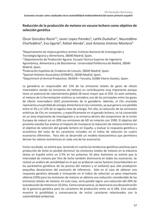 VIII Remedia Workshop
Economía circular como catalizador de la sostenibilidad medioambiental del sector primario español
63
Probablemente, lo más interesante de aplicar niveles de referencia es que es aplicable a
otras áreas. Por ejemplo en huella hídrica es habitual oír que una hamburguesa necesita
miles de litros (dos mil, cinco mil, diez mil…). Sin embargo, escasas veces se entra a
distinguir entre agua “verde”, “azul” y “gris”, conceptos que se manejan en Análisis de Ciclo
de Vida y cuya distinción en la huella hídrica es clave. El agua verde es el agua de la lluvia,
pero eso quiere decir que en las metodologías usadas se están incluyendo como huella
hídrica esos litros que van a caer sobre los pastos sí o sí, los use el ganado o no. in embargo,
el agua azul es el agua de ríos, estanques o lagos que necesitamos canalizar y que es crítica
para usos de agricultura o de consumo humano. Y que por supuesto tiene un gran impacto
ambiental en los ecosistemas acuáticos, porque se la quitamos al río. O sea, que el uso del
agua azul tiene un impacto ecológico tremendo, mientas que el uso de agua verde,
básicamente, no lo tiene. Esto explica la diferente sostenibilidad del sistema ganadero
industrial vs. trashumante/extensivo. El agua gris es el agua contaminada vertida tras usarla
en las explotaciones. Éste es un problema de la ganadería industrial; las excretas del ganado
a pasto se reparten a baja densidad y en vez de contaminar, fertilizan adecuadamente.
En biodiversidad pasa algo parecido. En Análisis de Ciclo de Vida en un principio se han
evaluado todos los efectos de la ganadería como negativos pero, afortunadamente y tras
incorporar a las discusiones a ecólogos de pastizales, la publicación de referencia de la FAO
ha incorporado tanto impactos negativos como positivos, que además van aparejados
(Teillard et al 2013).
No es, entonces, sorprendente que la ganadería extensiva se muestre como una opción
viable para suplir a la población humana de sus necesidades nutricionales (Manzano 2019).
El uso de niveles de referencia al calcular los impactos de la ganadería muestra que (i) los
procesos seminaturales se integran en el ecosistema con todas las consecuencias (también
las positivas), (ii) el verdadero problema está en los combustibles fósiles, y (iii) se puede
trabajar para mitigar los efectos de las emisiones de la ganadería, por ejemplo en
situaciones de doble ganancia como usar biogás del estiércol que mejoren la calidad del
aire de las cocinas del tercer mundo. Pero es importante leer la carga política de las acciones
que proponemos, y hacer análisis de escenarios para saber sus consecuencias. Y no hay
escenarios sin niveles de referencia.
Referencias
Baker D. P., Eslinger P. J., Benavides M., Peters E., Dieckmann N. F., Leon J. (2015). The cognitive impact of the
education revolution: A possible cause of the Flynn Effect on population IQ. Intelligence, 49, 144-158
https://doi.org/10.1016/j.intell.2015.01.003
Bond W. J. (2015) Large parts of the world are brown or black: A different view on the ‘Green World’
hypothesis. Journal of Vegetation Science, 16, 261-266 https://doi.org/10.1111/j.1654-
1103.2005.tb02364.x
Brierley C., Manning K., Maslin M. (2018). Pastoralism may have delayed the end of the green Sahara. Nature
Communications, 9, 4018. https://doi.org/10.1038/s41467-018-06321-y
Garnett T., Godde C., Muller A., Röös E., Smith P., de Boer I., zu Ermgassen E., Herrero M., van Middelaar C.,
Schader C., van Zanten H. (2017). Grazed and confused? Ruminating on cattle, grazing systems,
methane, nitrous oxide, the soil carbon sequestration question — and what it all means for
greenhouse gas emissions. FCRN, Oxford https://www.fcrn.org.uk/sites/default/
files/project-files/fcrn_gnc_report.pdf
Gerber P.J., Steinfeld H., Henderson B., Mottet A., Opio C., Dijkman J., Falcucci A., Tempio G. (2013).
Enfrentando el cambio climático a través de la ganadería – Una evaluación global de las emisiones y
 