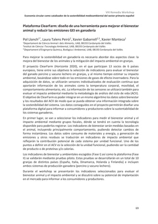 VIII Remedia Workshop
Economía circular como catalizador de la sostenibilidad medioambiental del sector primario español
65
Análisis de la huella de carbono de explotaciones de vacuno de leche en
España
Salvador Calvet1
, Noelia Ibáñez1
, Fernando Estellés1*
1Instituto de Ciencia y Tecnología Animal. Universitat Politècnica de València. Camino de
Vera s/n, 46022, Valencia, España.
*feresbar@upv.es
El sector vacuno lechero es una de las principales fuentes de gases de efecto invernadero
en el sector de la ganadería. La reducción de estas emisiones es una prioridad para la
sociedad, siendo las empresas del sector uno de los pilares que deben liderar las acciones
de mitigación. En este contexto, la empresa de transformación de lácteos DANONE, trabaja
desde el año 2015 en la reducción de la huella de carbono de su proceso productivo,
incluyendo las explotaciones ganaderas suministradoras de leche. Para ello, en primer lugar
se desarrolló una campaña de evaluación de la huella de carbono de las explotaciones
a través de la herramienta CoolFarmTool (www.coolfarmtool.org). Esta
herramienta, determina las emisiones de gases de efecto invernadero en procesos
agrarios y ganaderos siguiendo metodologías del IPCC con el fin de simplificar la
complejidad de los datos de actividad necesarios para el cálculo. El objetivo de este
trabajo es identificar las variables que hacen variar la huella de carbono en las
explotaciones estudiadas con el fin de establecer recomendaciones para la mitigación.
Para ello, durante los años 2017, 2018 y 2019, DANONE ha recogido datos de 34, 64 y 208
explotaciones respectivamente. Esta información comprende datos sobre la productividad,
el manejo de los animales y las tierras, la alimentación, la gestión del estiércol, el uso de
energía y el transporte de materias primas. Con estos datos, y tras el cálculo de la huella de
carbono de la leche producida con la herramienta CoolFarmTool, se realizó un análisis
estadístico para identificar las variables que condicionan las emisiones. En primer lugar, a
través de un análisis de componentes principales, se identificaron dos tipologías de
explotaciones, aquellas con sistemas de pastoreo y las explotaciones sin pastoreo. Dentro
de cada uno de los grupos, se realizó un modelo lineal generalizado, con el fin de identificar
las variables que en mayor medida condicionan las emisiones. En ambos casos, la gestión
de la reposición en las granjas tomó un papel fundamental, aumentando las emisiones por
cada kg de leche producida (corregida por grasa y proteína) al incrementarse la tasa de
reposición. Sorprendentemente la productividad individual de las vacas, pese a tener un
efecto estadísticamente significativo, no tuvo un peso fundamental en las emisiones. En el
caso de las explotaciones sin pastoreo, la cantidad de soja incluida en la dieta de los
animales también presentó un efecto significativo y relevante.
Agradecimientos. DANONE España S.L. ha proporcionado los datos y la financiación para la realización de
este estudio
 