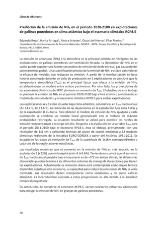 Libro de Abstracts
66
3-NOP: historia del diseño y estudio de una molécula que reduce la
producción de metano en rumiantes
Alejandro Belanche1
, Ignacio Martín-García1
, Juan M Palma1
, Pedro Romero1
,
Nicola Walker2
, Maik Kinderman2
, David R. Yáñez-Ruiz1*
1Estación Experimental del Zaidín, CSIC, Profesor Albareda 1, Granada
2DSM Nutritional Products, Basilea CH-4002, Suiza
*david.yanez@eez.csic.es
La producción de metano (CH4) entérico es la fuente principal de emisiones de gases de
efecto invernadero (GEI) en los sistemas de producción de rumiantes. El CH4 se produce
como consecuencia de la actividad microbiana que se produce en el rumen, y en particular
la actividad de las arqueas metanogénicas. A pesar de que en los últimos años se ha llevado
a cabo un labor intensa de investigación para desarrollar aditivos alimentarios que
reduzcan la producción de metano, los efectos colaterales de su uso (disminución de la
ingesta o digestibilidad fundamentalmente) no han hecho posible su implementación a
nivel productivo. El objetivo de este trabajo es describir el proceso de diseño y estudio de
un aditivo inhibidor de la actividad de las arqueas metanogénicas que ha mostrado de
manera consistente la reducción de la producción de CH4 en todas las especies de
rumiantes domésticas. La molécula, 3-Nitrooxypropanol (3-NOP), es un compuesto
orgánico con la fórmula HOCH2CH2CH2ONO2, un mononitrato éster de 1,3-propanediol. Fue
inicialmente seleccionada mediante análisis in silico para encajar dentro del complejo
enzimático methyl-coenzyma M reductasa (MCR), que cataliza el último paso en la
formación de CH4 en las células de arqueas metanogénicas. Los estudios iniciales mostraron
ƋƵĞĐŽŶĐĞŶƚƌĂĐŝŽŶĞƐƚĂŶďĂũĂƐĐŽŵŽϬ͕ϭʅDŝŶŚŝďşĂŶĞůĐƌĞĐŝŵŝĞŶƚŽĚĞůĂŵĂǇŽƌşĂĚĞůĂƐ
arqueas que pueden cultivarse del rumen, mientras que no afectaban a ninguna bacteria,
lo que confirmaba su especificidad en la inhibición. Los estudios in vitro mostraron un
potencial de reducción en la producción de CH4 de hasta el 90 %, mientras que los trabajos
in vivo han oscilado entre el 10 y el 60 %. La dosis que se ha estimado más favorable de uso
es de 60 mg/kg de materia seca de dieta para lograr una reducción del 30-40 % de la
producción de CH4 sin afectar la ingesta o digestibilidad de la dieta, aunque la efectividad
final varía en función del porcentaje de forraje en la dieta. Hasta la fecha hemos observado
que en tratamientos prolongados (hasta 4 meses) no disminuye la eficacia del aditivo, sin
embargo, no se traduce en todos los casos en una mejora productiva. El trabajo que
desarrolla actualmente el grupo de la EEZ-CSIC dentro del proyecto H2020 MASTER está
encaminado a identificar compuestos fenólicos, añadidos a la dieta, que en su degradación
en el rumen en presencia de 3-NOP generen metabolitos que pueda emplear el rumiante
como fuente energética (acetato o propionato) y así hacer uso del H2 sobrante de la
reducción de CH4. Durante el workshop presentaremos los primeros resultados de este
proyecto.
 