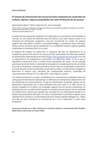 Libro de Abstracts
Desarrollo de modelos de predicción de la producción de metano en ovino a
partir de base de datos internacional de animales individuales (proyecto
FACCE-JPI Global Network)
David R. Yáñez-Ruiz1*, Alejandro Belanche1
1Estación Experimental del Zaidín, CSIC, Profesor Albareda 1, Granada
*david.yanez@eez.csic.es
La medición de la producción de metano (CH4) en rumiantes es costosa y representa aún
un desafío para muchos grupos de investigación. El desarrollo de modelos de
predicción aporta una herramienta útil, sin embargo, la robustez y la cantidad de
parámetros que hay que tener en cuenta pone en cuestión la fiabilidad de las
predicciones. Además, se ha evidenciado en numerosas ocasiones que los modelos
empleados por el IPCC están muy alejados de la realidad.
El proyecto Global Network forma parte del programa FACCE-JPI, en el que participan las
Universidades de Pennsylvania, Reading, Wageningen así como INRA, Luke, y CSIC,
ha desarrollado modelos para vacuno lechero y de carne. En este trabajo se han
generado modelos para la especie ovina a partir de registros individuales de 2087 animales
de Europa (EUR, 716), Australia (AUS, 459) y Nueva Zelanda (NZ, 883). La base de
datos generada incluye numerosas variables como producción CH4 diaria (19.5
±4.58), ingesta de MS (1.06±0.35), Ym (6.18±1.25), nutrientes de la dieta, parámetros
de fermentación ruminal, digestibilidad total, edad y peso del animal. Se han
generado diversos modelos de predicción de la producción total de CH4 y en relación a
la ingesta de distintos nutrientes, clasificando los datos por zonas geográficas (EUR, US o
NZ) y la edad del animal ( o  12 meses). Los modelos se han concebido empleando
varias opciones: i) en función de la ingesta de energía bruta para poder comparar
con los desarrollados por el IPCC; ii) empleando parámetros de ingesta, de
composición nutricional y digestibilidad de la dieta así como el peso del animal.
Los resultados arrojan que la ingesta de materia seca es el factor que mejor explica
y predice la producción de CH4 y que la exactitud de predicción mejora cuando se incluye
el contenido en cenizas, fibra y peso del animal. El modelo generado con la base de
datos internacional presenta mayor exactitud de predicción cuando se aplica a
cada zona geográfica que los modelos generados por zonas individualmente, lo que
justifica este tipo de colaboración internacional.
Durante el workshop se presentarán los modelos más detallados y se compararán con
los ya existentes para poder evaluar la potencialidad de su uso.
72
 
