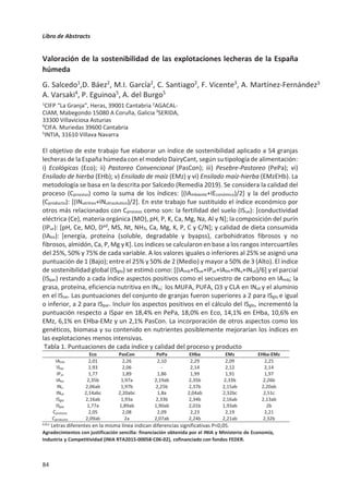 Libro de Abstracts
80
Relación entre la concentración de metano exhalado y sus factores
asociados, en explotaciones lecheras de Holstein
Jagoba Rey1*
, Raquel Atxaerandio1
, Roberto Ruiz1
, Xabier Díaz de Otálora1
, Eva
Ugarte1
, Óscar González-Recio2,3
, Idoia Goiri1
y Aser Garcia-Rodriguez1
.
1
NEIKER-Granja Modelo de Arkaute, Apdo. 46. 01080 Vitoria-Gasteiz.; 2
Escuela Técnica Superior De Ingeniería
Agronómica, Alimentaria y de Biosistemas. UPM 28040 Madrid; 3
Instituto Nacional de Investigación y
Tecnología Agraria y Alimentaria 28040 Madrid.
La producción entérica de metano del ganado contribuye hasta el 20% de las emisiones
mundiales de gases de efecto invernadero. A su vez, se consideran pérdidas de energía
bruta ingerida de entre 1.7% a 14.9% en vacas lactantes, relacionadas con la producción de
CH4 entérico. El objetivo de este estudio es relacionar los aspectos del animal,
nutricionales, productivos y de comportamiento con la concentración de metano en el aire
exhalado por vacas en condiciones comerciales.
Se ha recogido información de 1288 vacas lecheras en 12 explotaciones en el norte de
España. El metano se ha medido utilizando un analizador infrarrojo no dispersivo de CH4
(NDIR). La información de los factores asociados se ha obtenido por medio de los informes
del robot de ordeño, el control lechero oficial y encuestas alimenticias. Se ha realizado un
estudio de correlaciones de Spearman en SAS, además, se ha realizado un análisis de
componentes principales (ACP) con SAS.
La concentración de metano se ha correlacionado frente al resto de variables, encontrando
correlaciones negativas con el peso animal (-0,17), tiempo de rumia (-0,28) consumo de
concentrado en el robot (-0,19), ingesta de fosforo en el pienso del robot (-0,17), media de
ordeños diarios (-0,19) y nº de lactación (-0,11). Por otra parte, se han encontrado
relaciones positivas con el contenido de grasa en leche (0,13), consumo de cobre en el
pienso del robot (0,19) y el sodio en el pienso del robot (0,24). En el ACP se han obtenido
un total de 777 observaciones, en estos resultados, los cinco primeros componentes
principales (CP) tienen valores propios mayores que 1 explicando el 75,4% de la variación
en los datos. El primer CP tiene asociaciones positivas grandes con ingesta de pienso en el
robot (0,44) consumo de cenizas en el pienso del robot y consumo de proteína en el pienso
del robot (0,43). El segundo CP tiene asociaciones positivas grandes con la concentración
de metano (0,56), el consumo de cobre del pienso del robot (0,45) y el fósforo del pienso
del robot (0,5). El tercer CP tiene asociación positiva grande con el consumo de sodio del
pienso del robot (0,52) y asociaciones negativas grandes con el peso del animal (-0,41) y el
nº de lactación (-0,46). El cuarto CP tiene asociaciones positivas con el peso del animal
(0,51) y nº de lactación (0,53). El quinto CP tiene asociación negativa con la celulosa del
pienso del robot (-0,53) y asociación positiva con el tiempo de rumia (0,5).
 