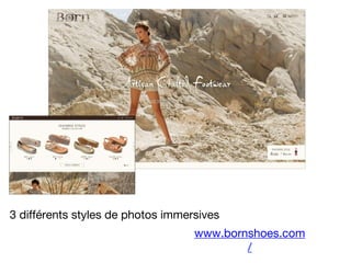 www.bornshoes.com
/
3 différents styles de photos immersives
 