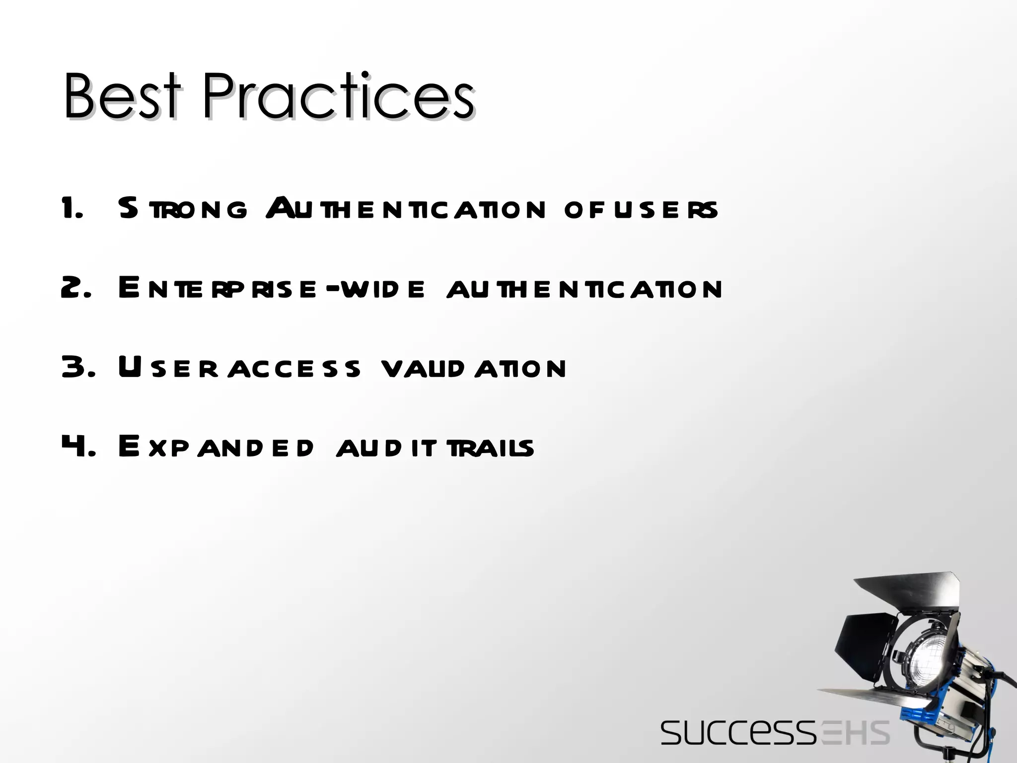 Best Practices Strong Authentication of users Enterprise-wide authentication User access validation Expanded audit trails 