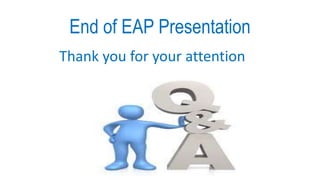 End of EAP Presentation
Thank you for your attention
 